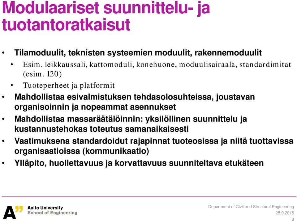 120) Tuoteperheet ja platformit Mahdollistaa esivalmistuksen tehdasolosuhteissa, joustavan organisoinnin ja nopeammat asennukset Mahdollistaa