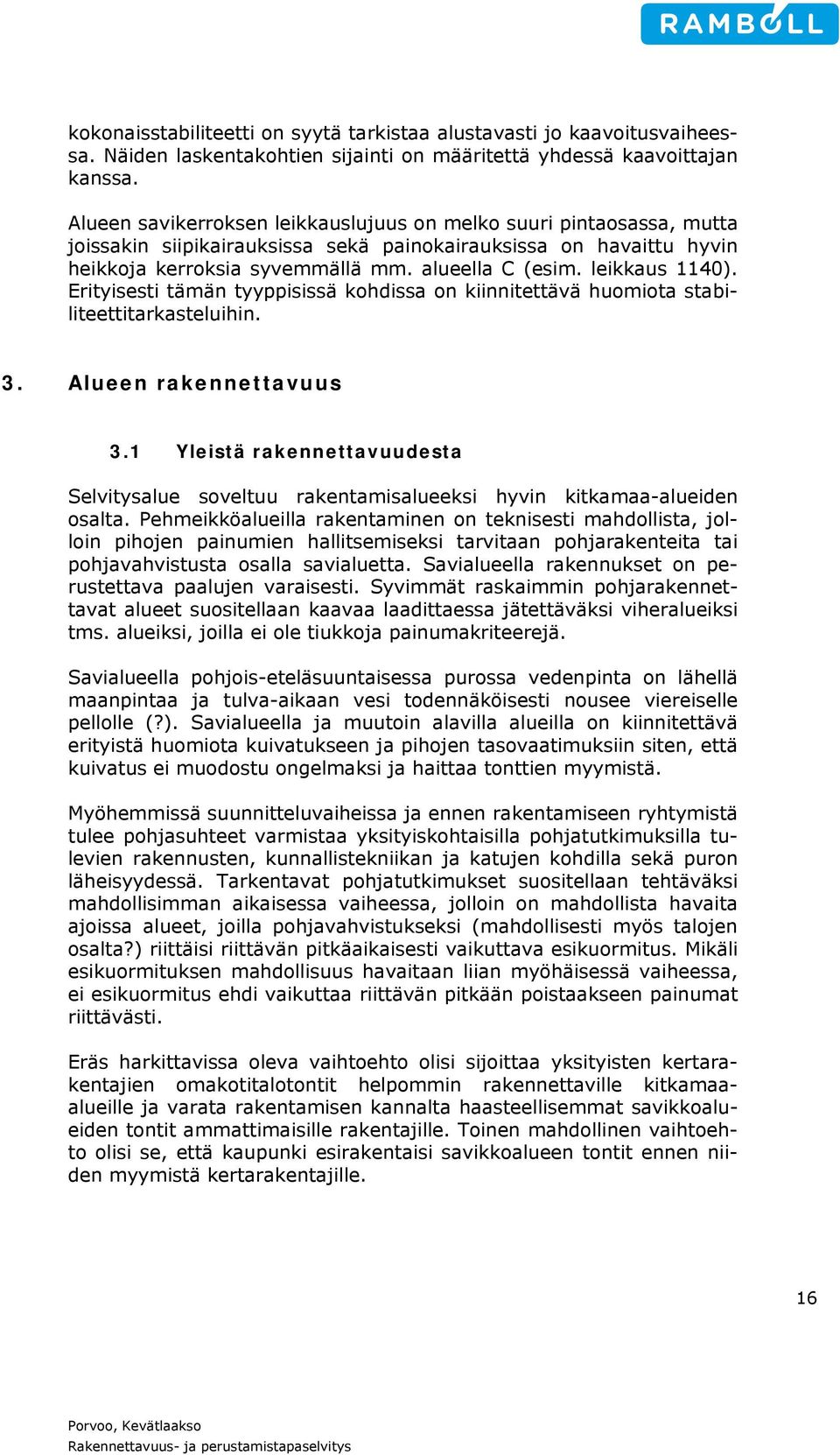 leikkaus 1140). Erityisesti tämän tyyppisissä kohdissa on kiinnitettävä huomiota stabiliteettitarkasteluihin. 3. Alueen rakennettavuus 3.