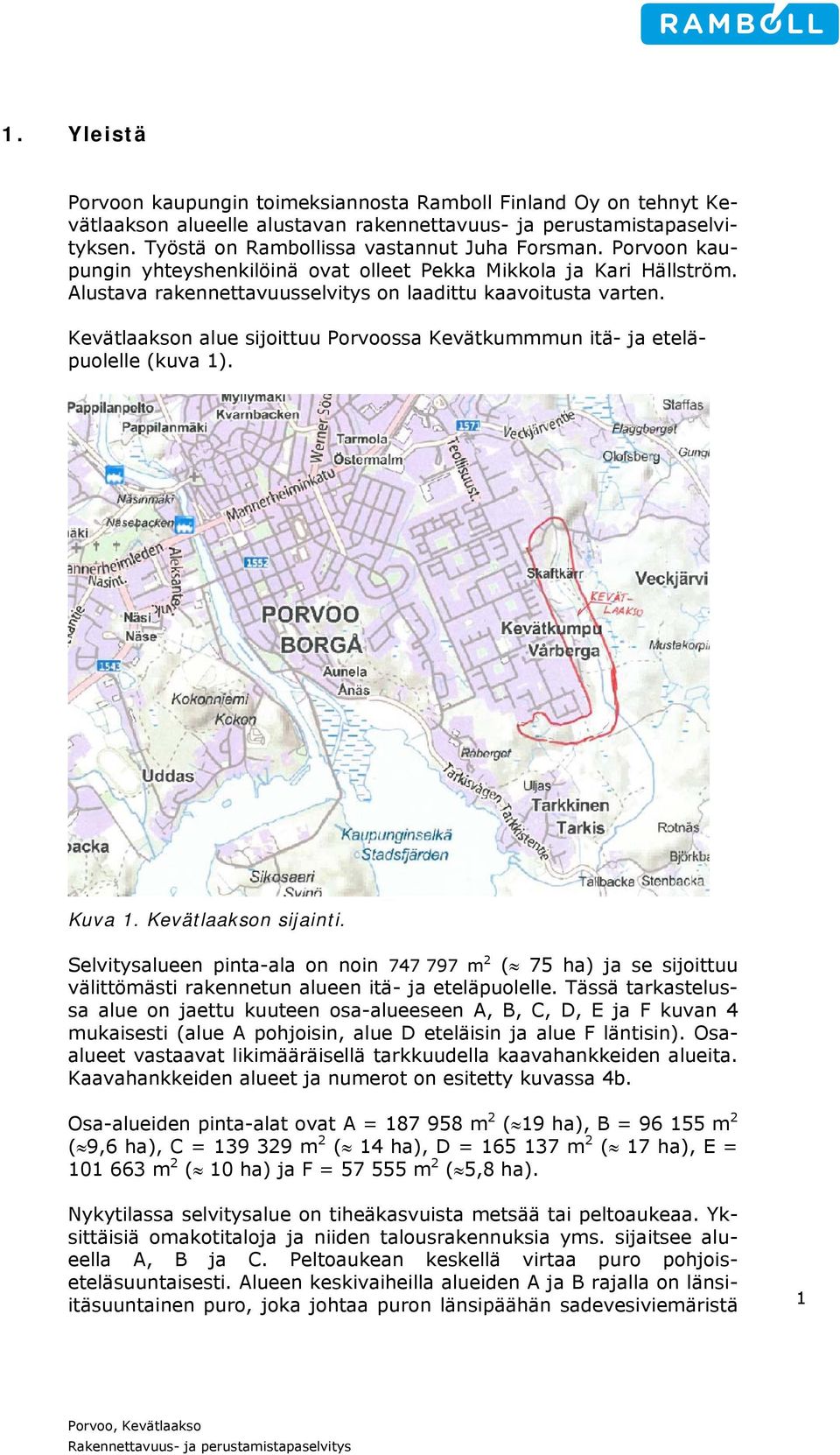 Kevätlaakson alue sijoittuu Porvoossa Kevätkummmun itä- ja eteläpuolelle (kuva 1). Kuva 1. Kevätlaakson sijainti.