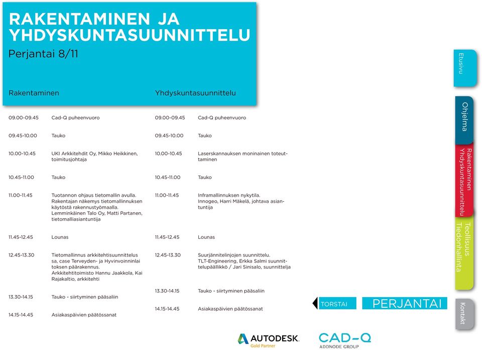 30 Tietomallinnus arkkitehtisuunnittelus sa, case Terveyden- ja Hyvinvoinninlai toksen päärakennus. Arkkitehtitoimisto Hannu Jaakkola, Kai Rajakaltio, arkkitehti 10.00-10.