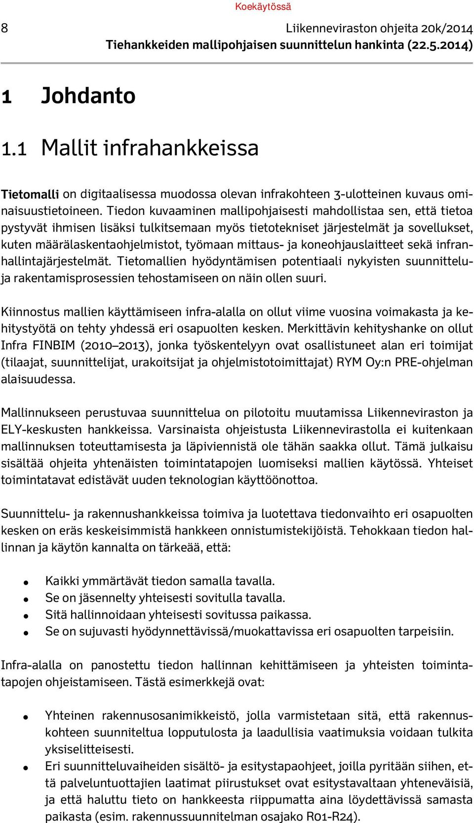 ja koneohjauslaitteet sekä infranhallintajärjestelmät. Tietomallien hyödyntämisen potentiaali nykyisten suunnitteluja rakentamisprosessien tehostamiseen on näin ollen suuri.