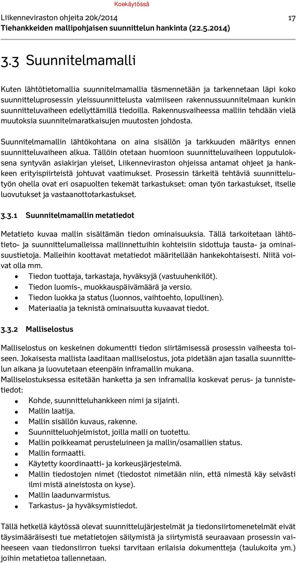 edellyttämillä tiedoilla. Rakennusvaiheessa malliin tehdään vielä muutoksia suunnitelmaratkaisujen muutosten johdosta.