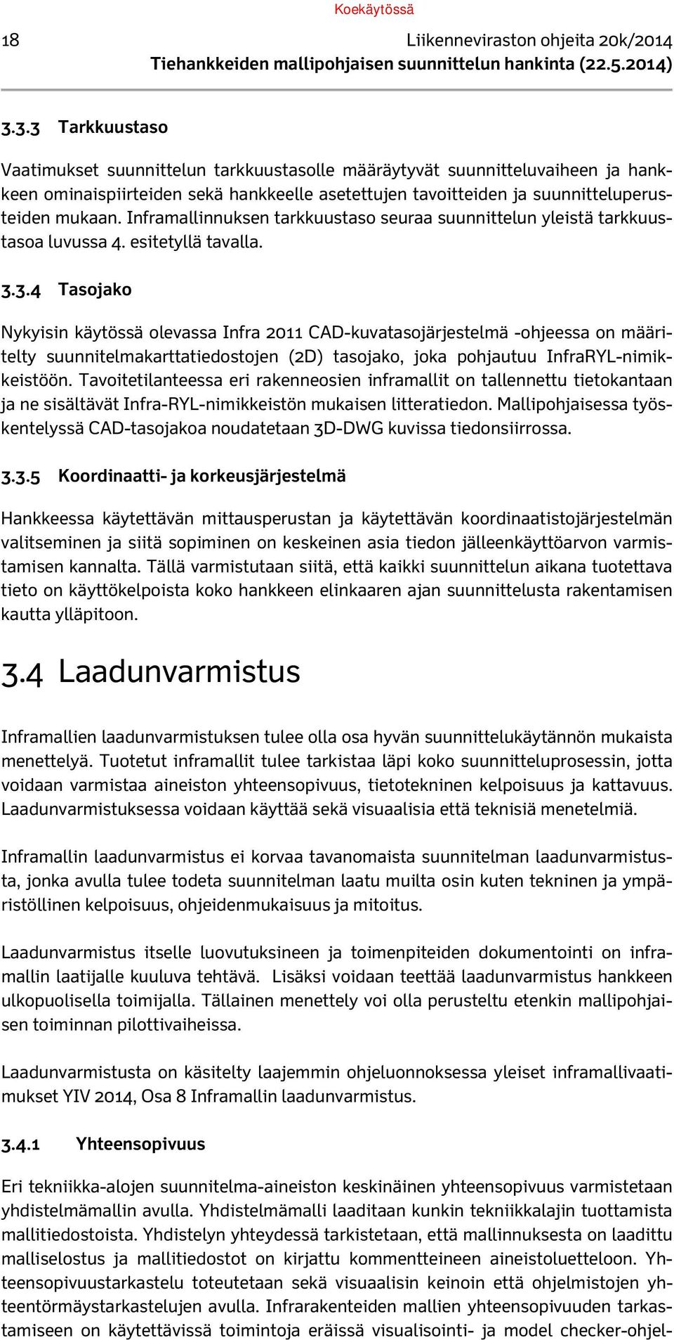 Inframallinnuksen tarkkuustaso seuraa suunnittelun yleistä tarkkuustasoa luvussa 4. esitetyllä tavalla. 3.