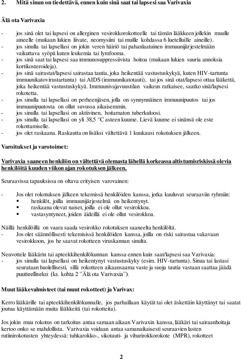 - jos sinulla tai lapsellasi on jokin veren häiriö tai pahanlaatuinen immuunijärjestelmään vaikuttava syöpä kuten leukemia tai lymfooma.