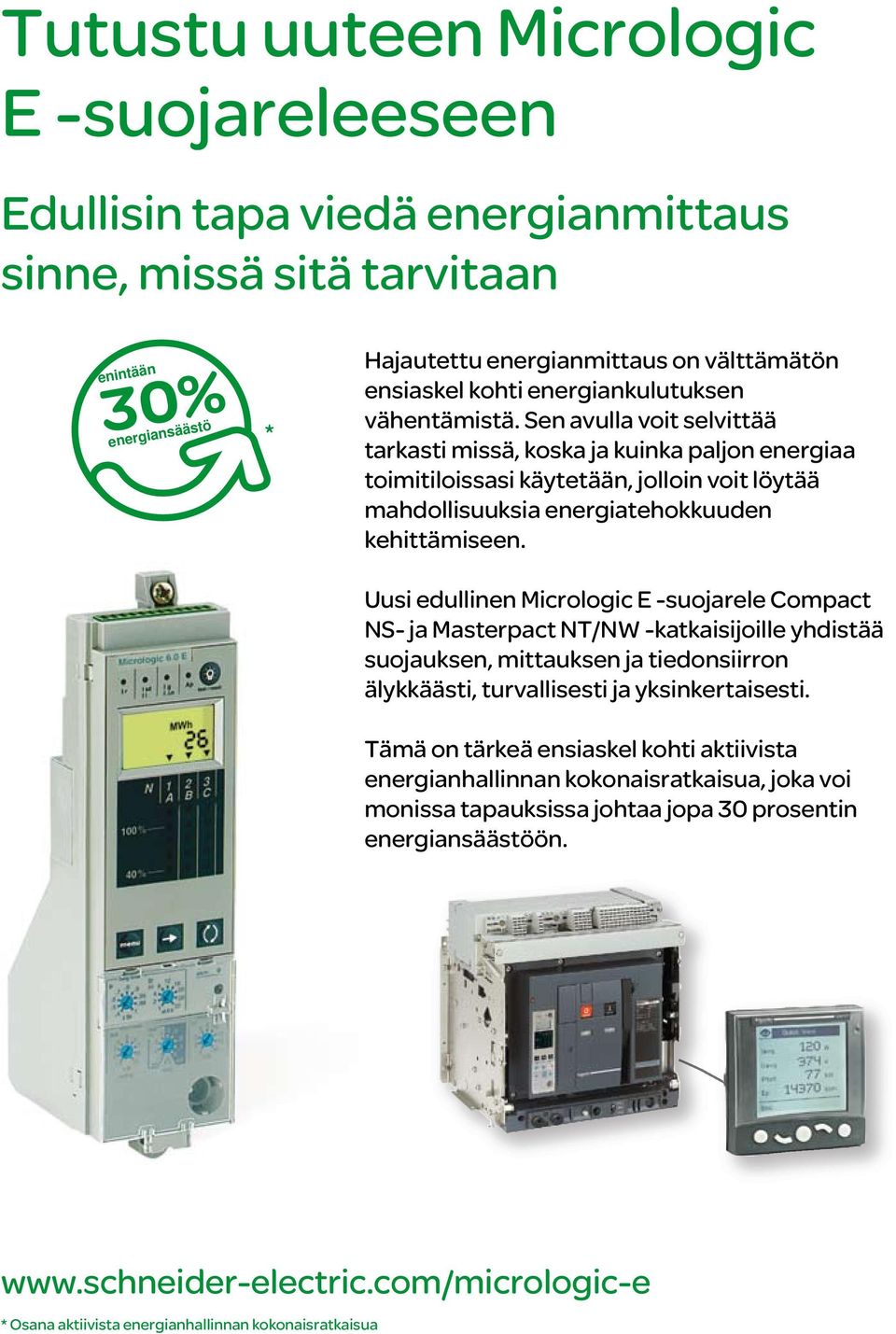 Uusi edullinen Micrologic E -suojarele Compac NS- ja Maserpac NT/NW -kakaisijoille yhdisää suojauksen, miauksen ja iedonsiirron älykkääsi, urvallisesi ja yksinkeraisesi.