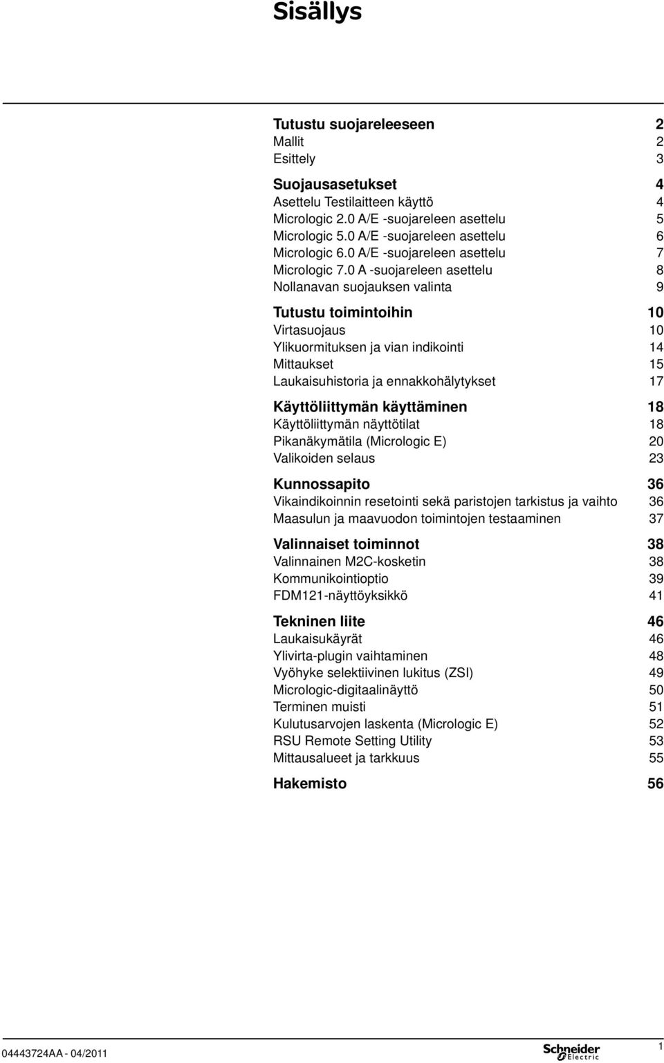 0 -suojareleen aseelu 8 Nollanavan suojauksen valina 9 Tuusu oiminoihin 10 irasuojaus 10 Ylikuormiuksen ja vian indikoini 14 Miaukse 15 Laukaisuhisoria ja ennakkohälyykse 17 Käyöliiymän käyäminen 18