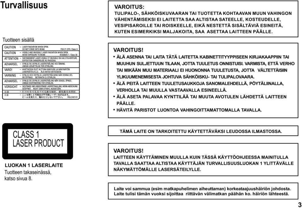 ÄLÄ ASENNA TAI LAITA TÄTÄ LAITETTA KABINETTITYYPPISEEN KIRJAKAAPPIIN TAI MUUHUN SULJETTUUN TILAAN, JOTTA TUULETUS ONNISTUISI.