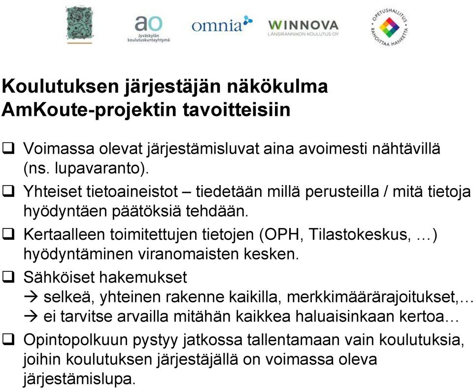 Kertaalleen toimitettujen tietojen (OPH, Tilastokeskus, ) hyödyntäminen viranomaisten kesken.