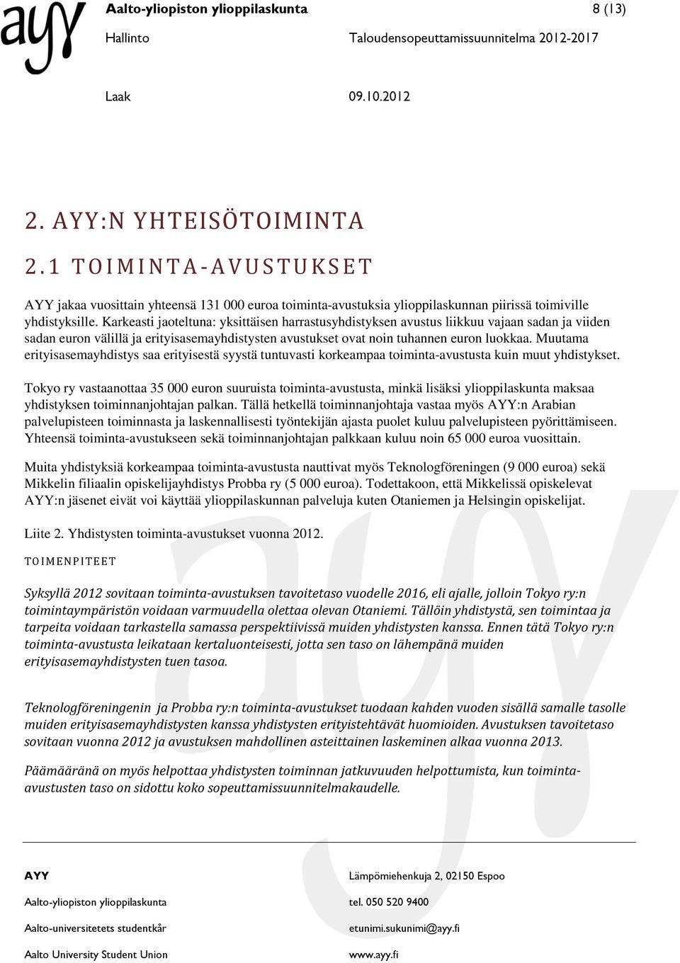 Muutama erityisasemayhdistys saa erityisestä syystä tuntuvasti korkeampaa toiminta-avustusta kuin muut yhdistykset.