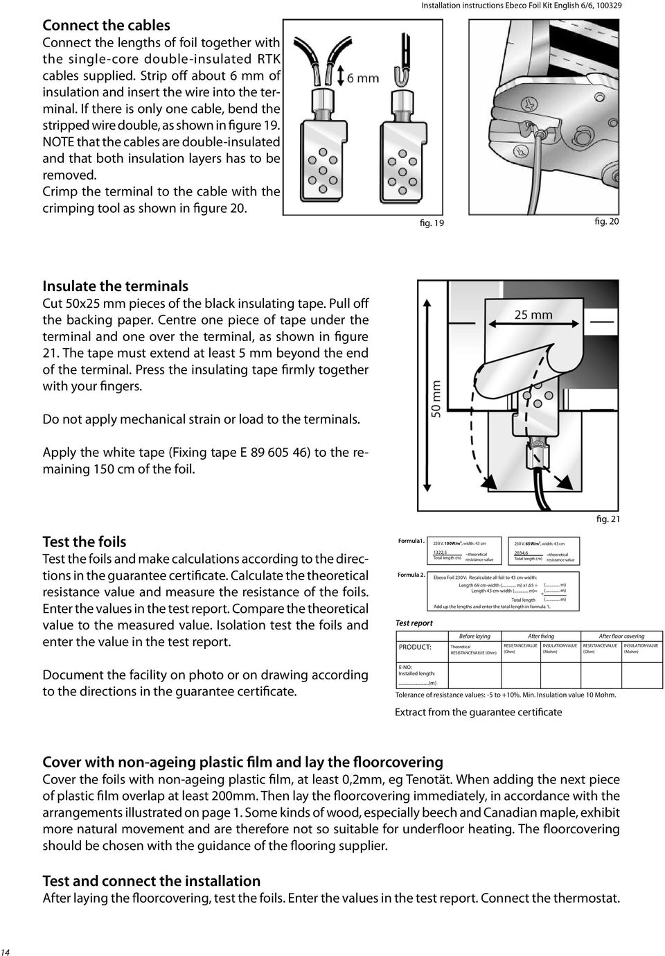 Crimp the terminal to the cable with the crimping tool as shown in figure 20. Installation instructions Ebeco Foil Kit English 6/6, 100329 fig. 19 fig.