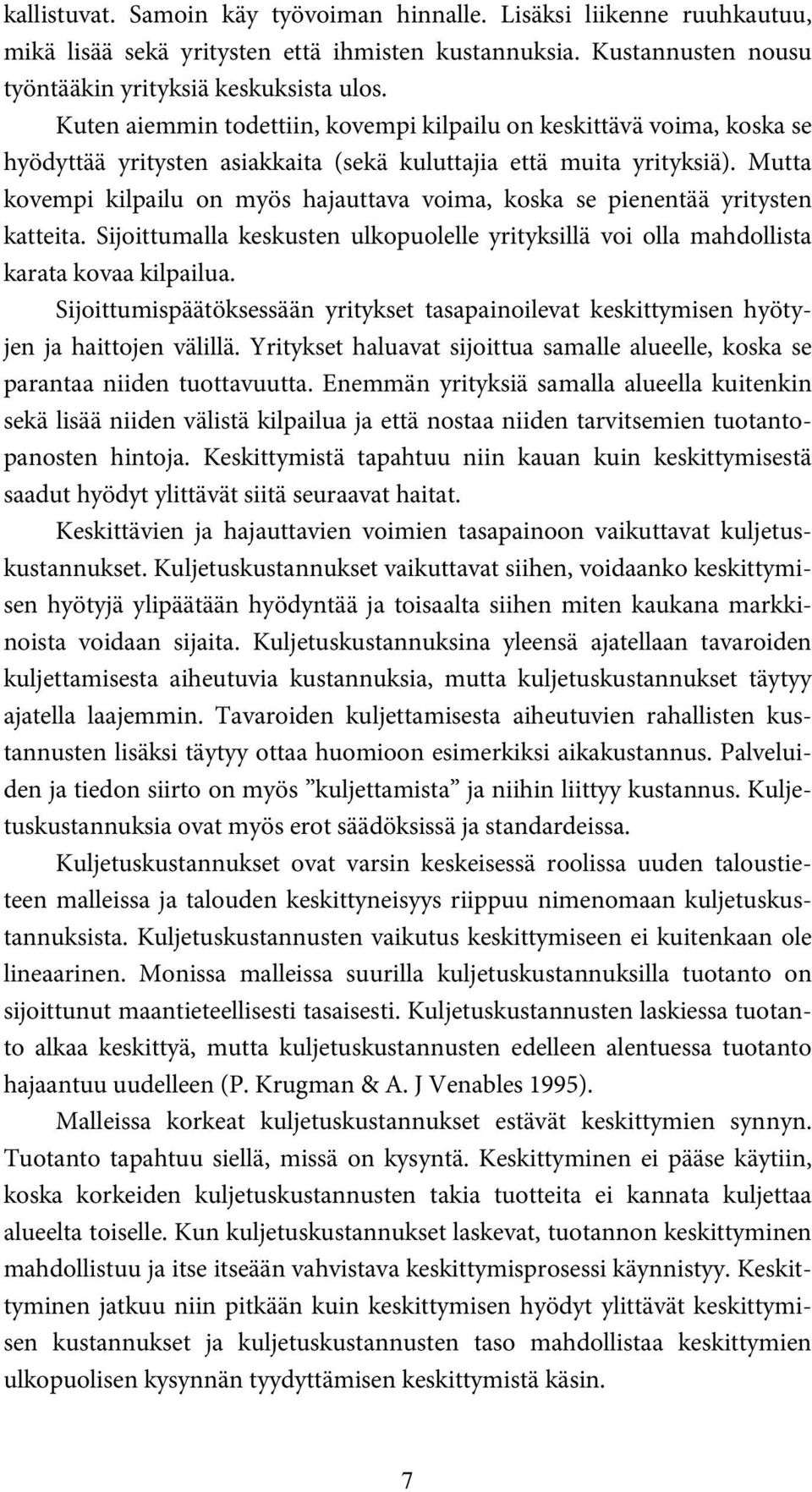 Mutta kovempi kilpailu on myös hajauttava voima, koska se pienentää yritysten katteita. Sijoittumalla keskusten ulkopuolelle yrityksillä voi olla mahdollista karata kovaa kilpailua.