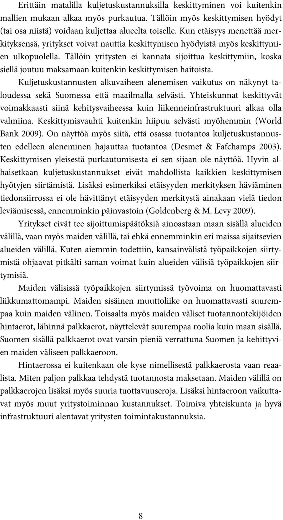 Tällöin yritysten ei kannata sijoittua keskittymiin, koska siellä joutuu maksamaan kuitenkin keskittymisen haitoista.