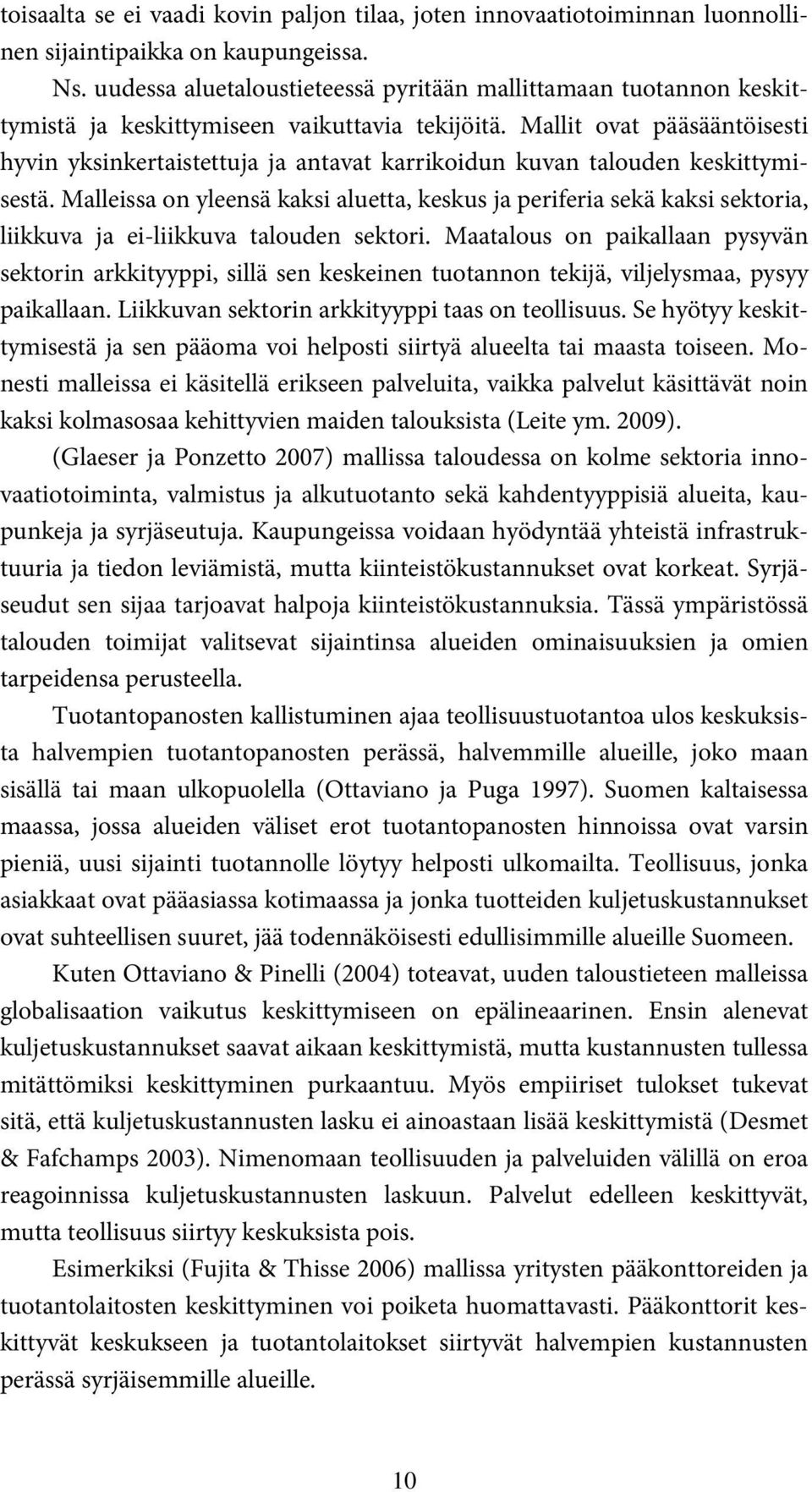 Mallit ovat pääsääntöisesti hyvin yksinkertaistettuja ja antavat karrikoidun kuvan talouden keskittymisestä.