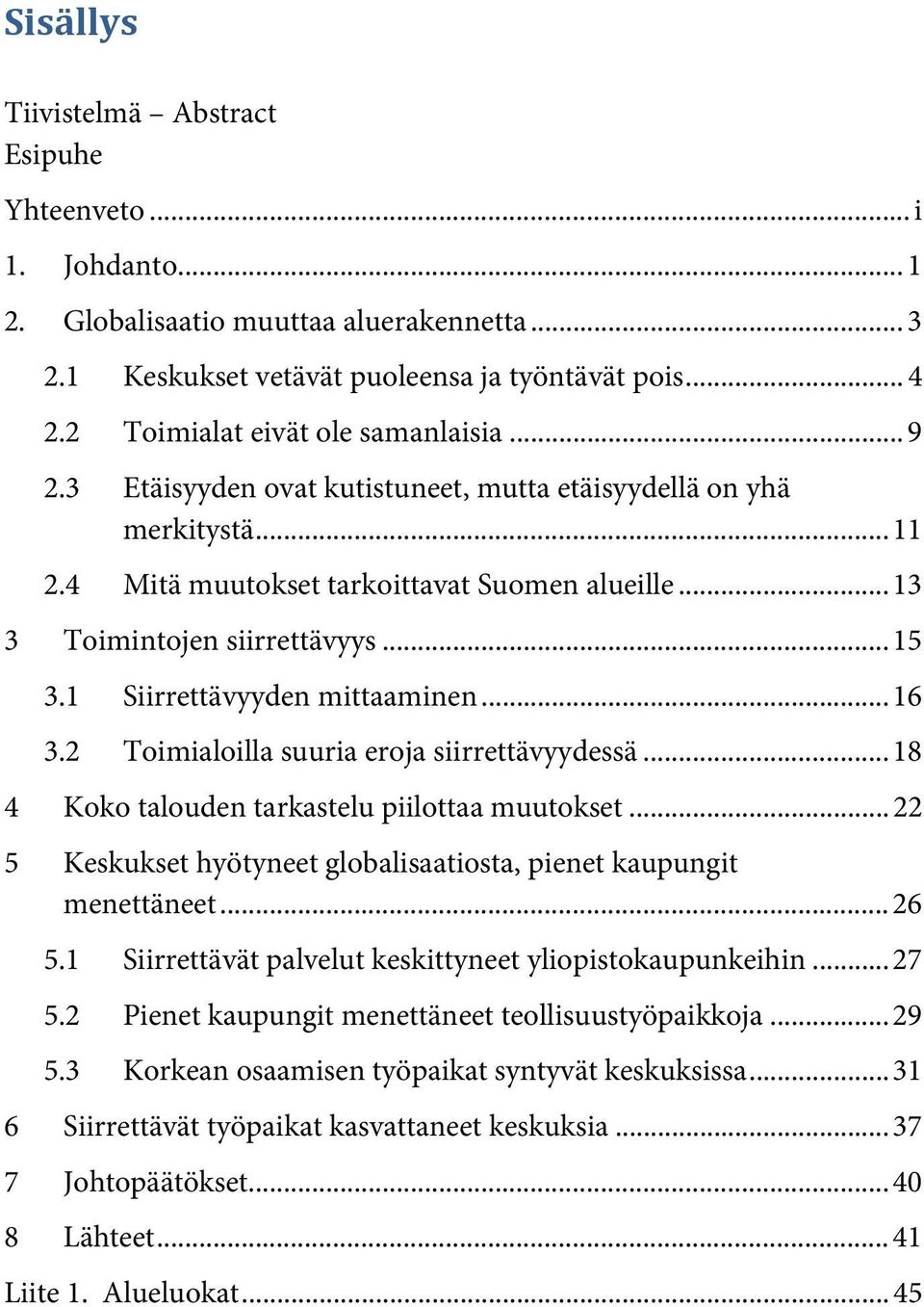 .. 15 3.1 Siirrettävyyden mittaaminen... 16 3.2 Toimialoilla suuria eroja siirrettävyydessä... 18 4 Koko talouden tarkastelu piilottaa muutokset.