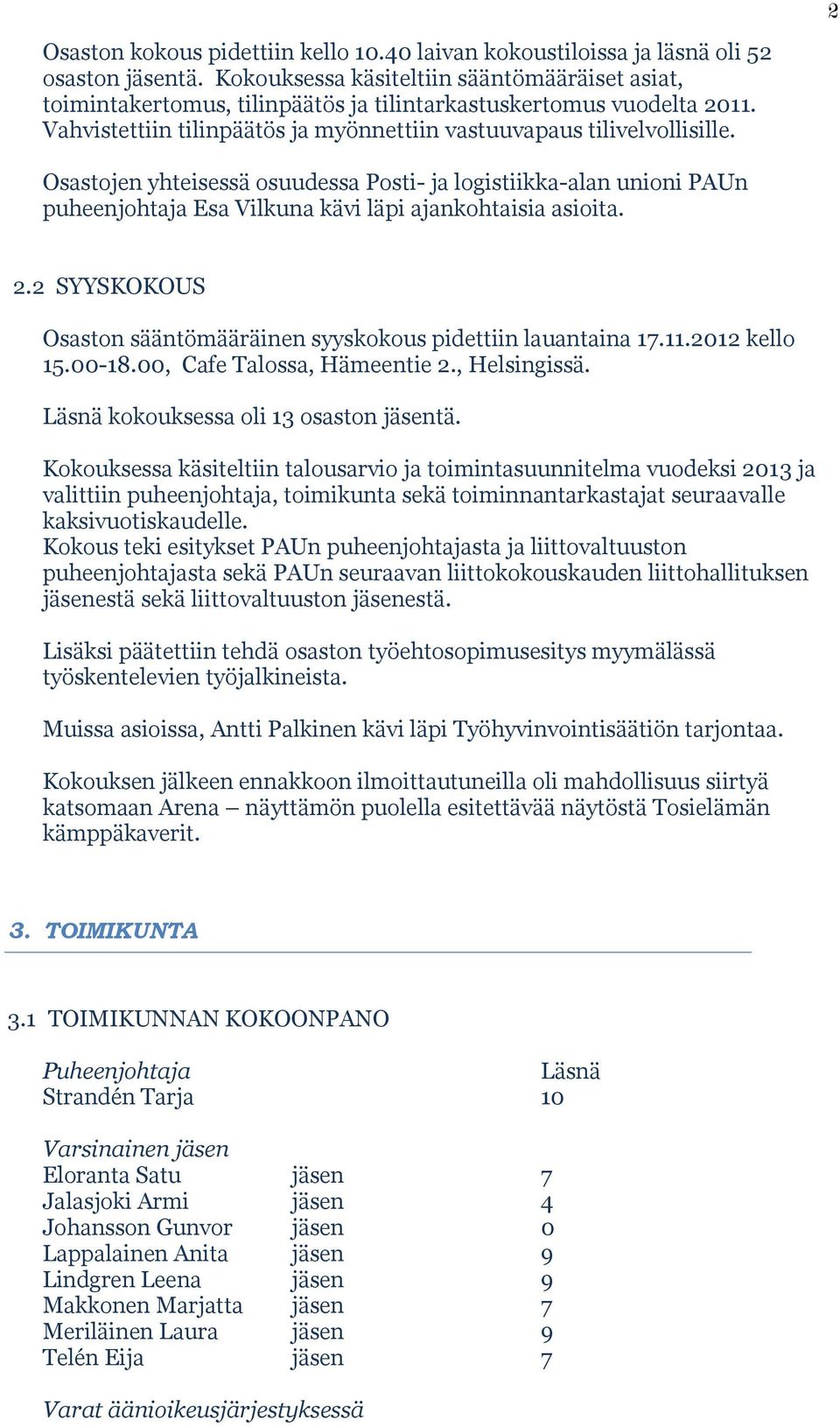 Osastojen yhteisessä osuudessa Posti- ja logistiikka-alan unioni PAUn puheenjohtaja Esa Vilkuna kävi läpi ajankohtaisia asioita. 2.