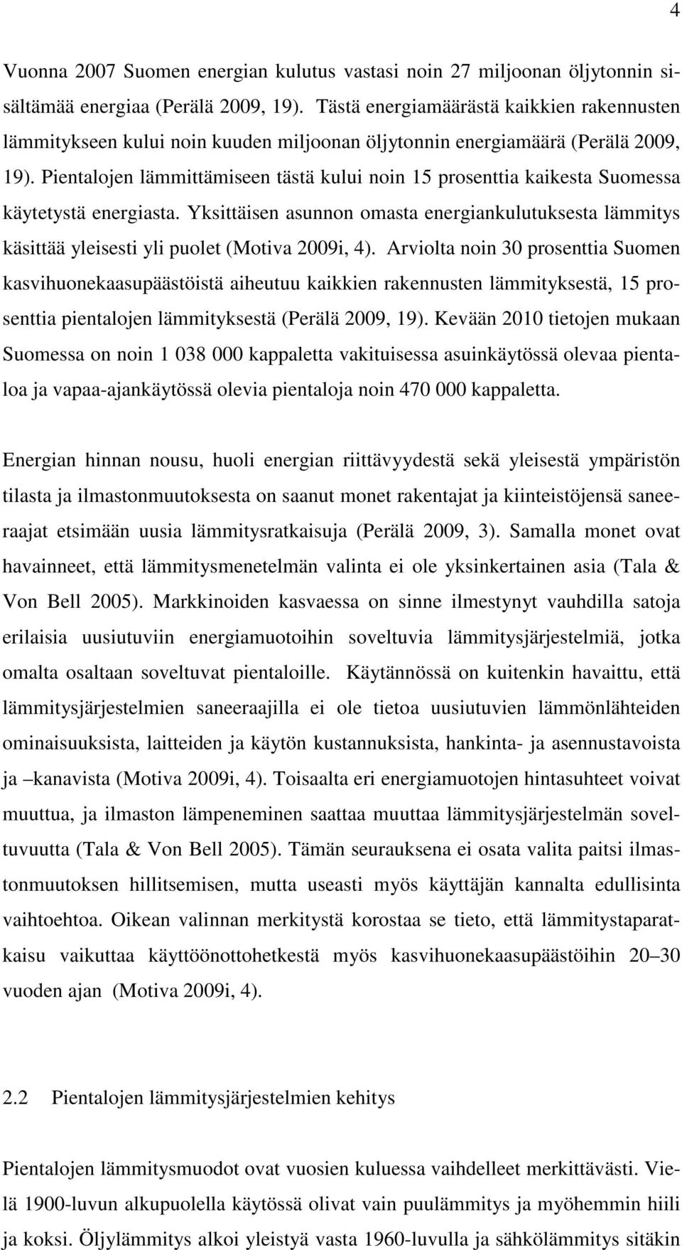 Pientalojen lämmittämiseen tästä kului noin 15 prosenttia kaikesta Suomessa käytetystä energiasta.