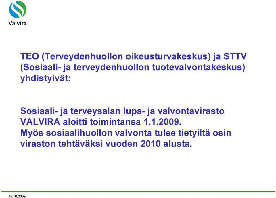 terveysalan lupa ja valvontavirasto VALVIRA aloitti toimintansa 1.1.2009.