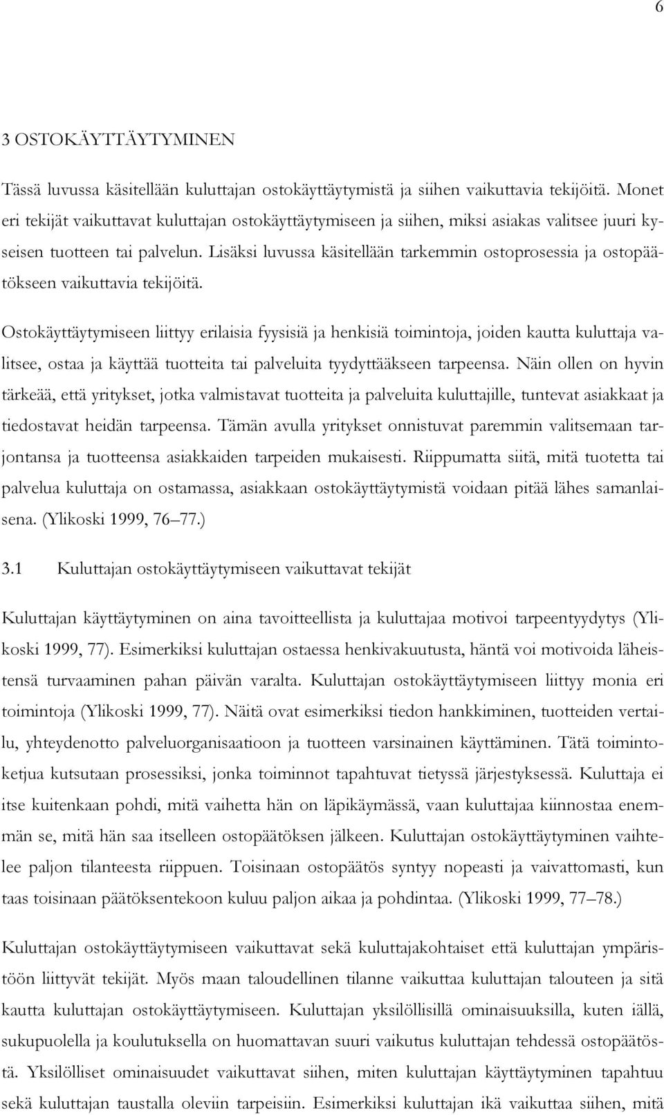 Lisäksi luvussa käsitellään tarkemmin ostoprosessia ja ostopäätökseen vaikuttavia tekijöitä.