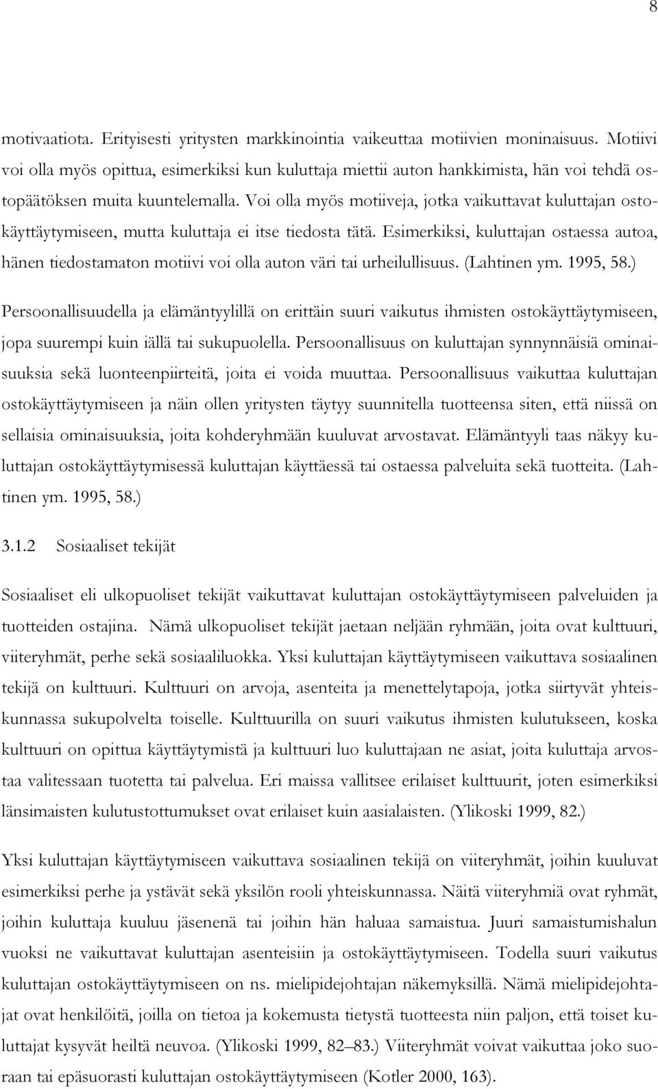 Voi olla myös motiiveja, jotka vaikuttavat kuluttajan ostokäyttäytymiseen, mutta kuluttaja ei itse tiedosta tätä.