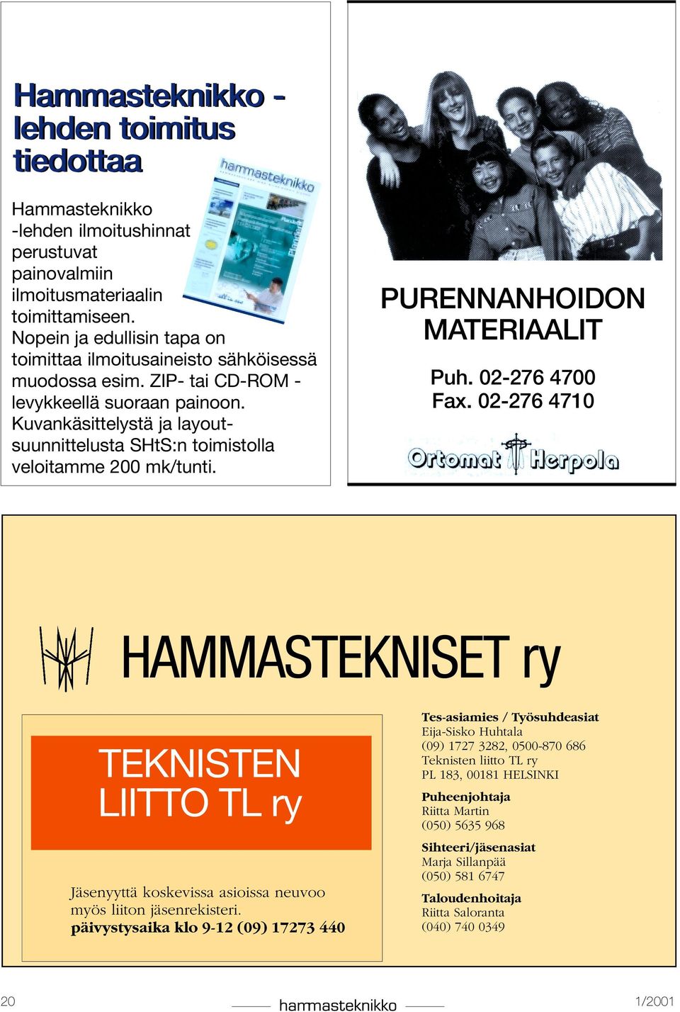 Kuvankäsittelystä ja layoutsuunnittelusta SHtS:n toimistolla veloitamme 200 mk/tunti. PURENNANHOIDON MATERIAALIT Puh. 02-276 4700 Fax.