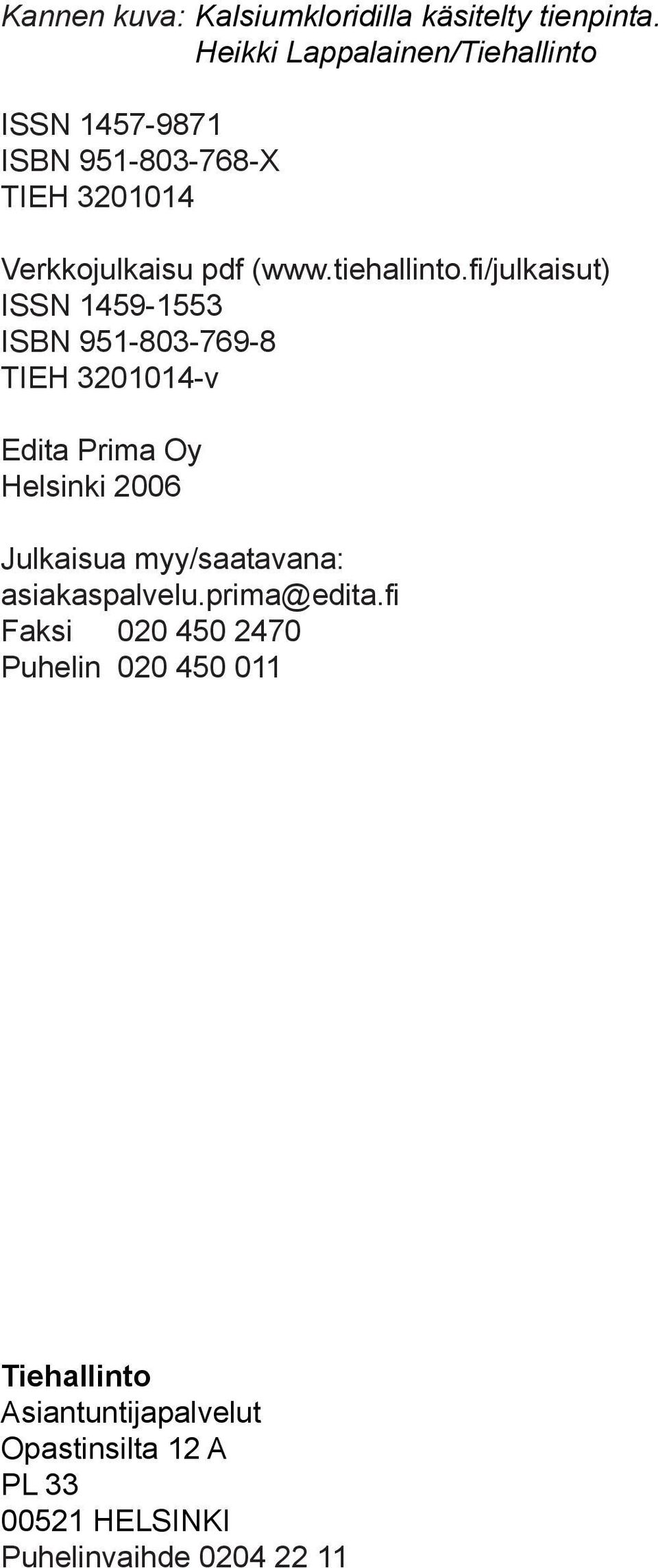 fi/julkaisut) ISSN 1459-1553 ISBN 951-803-769-8 TIEH 3201014-v Edita Prima Oy Helsinki 2006 Julkaisua myy/saatavana:
