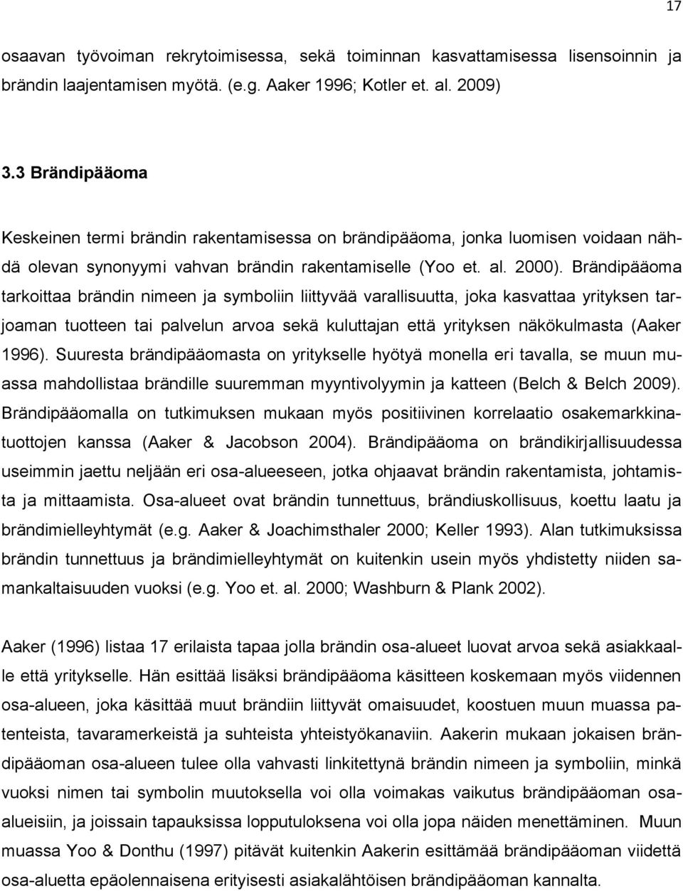 Brändipääoma tarkoittaa brändin nimeen ja symboliin liittyvää varallisuutta, joka kasvattaa yrityksen tarjoaman tuotteen tai palvelun arvoa sekä kuluttajan että yrityksen näkökulmasta (Aaker 1996).