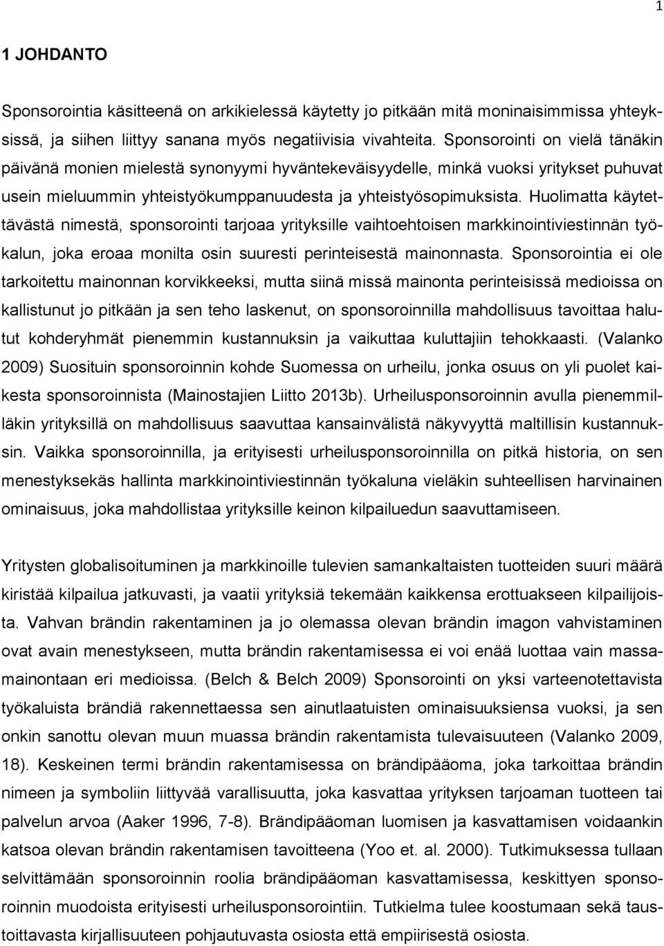 Huolimatta käytettävästä nimestä, sponsorointi tarjoaa yrityksille vaihtoehtoisen markkinointiviestinnän työkalun, joka eroaa monilta osin suuresti perinteisestä mainonnasta.