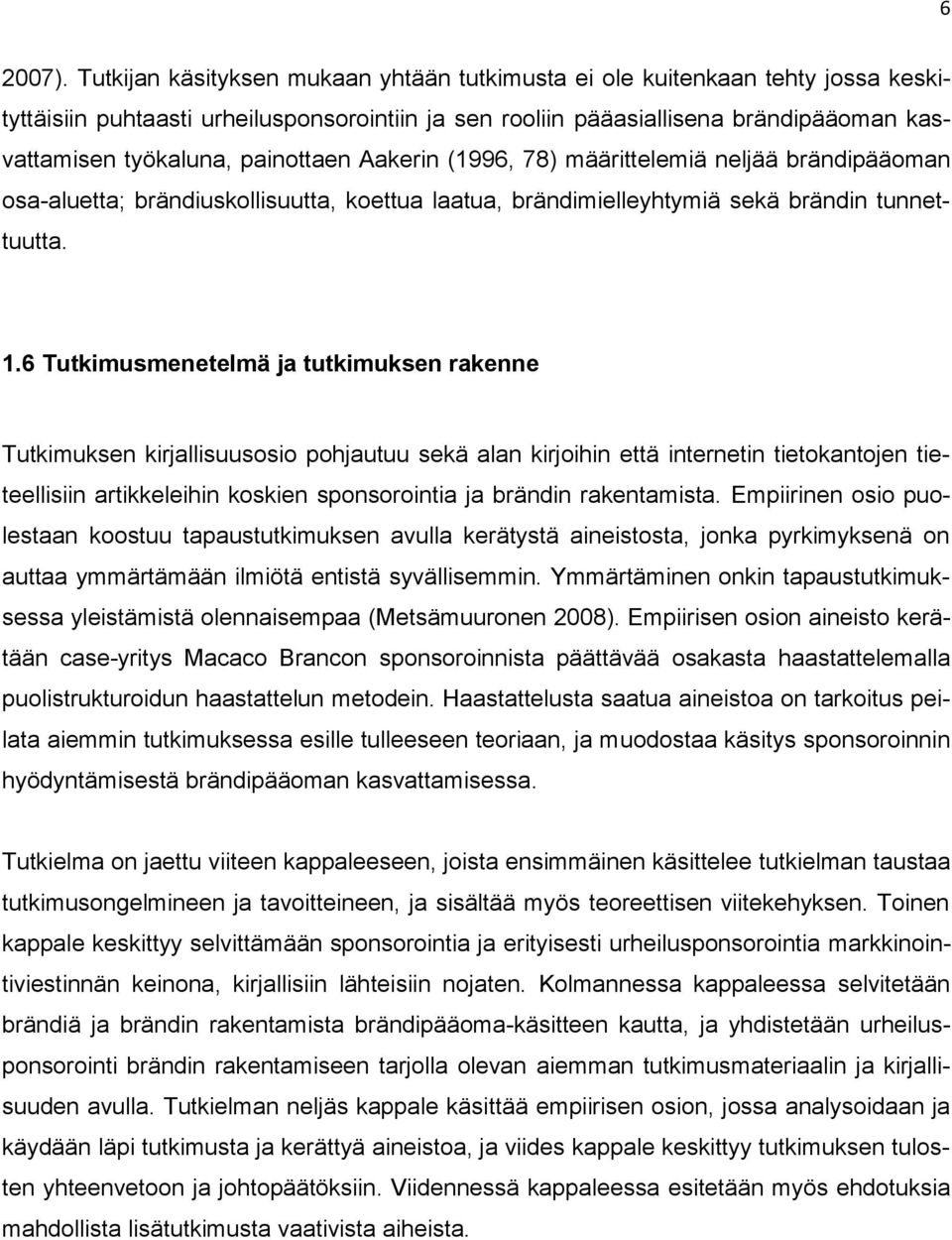 painottaen Aakerin (1996, 78) määrittelemiä neljää brändipääoman osa-aluetta; brändiuskollisuutta, koettua laatua, brändimielleyhtymiä sekä brändin tunnettuutta. 1.