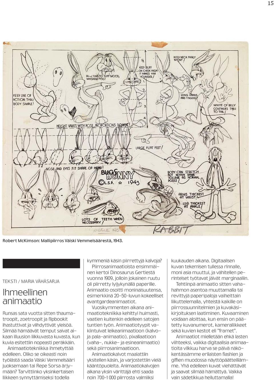 Silmää hämäävät temput saivat aikaan illuusion liikkuvasta kuvasta, kun kuvia esitettiin nopeasti peräkkäin. Animaatiotekniikka ihmetyttää edelleen.