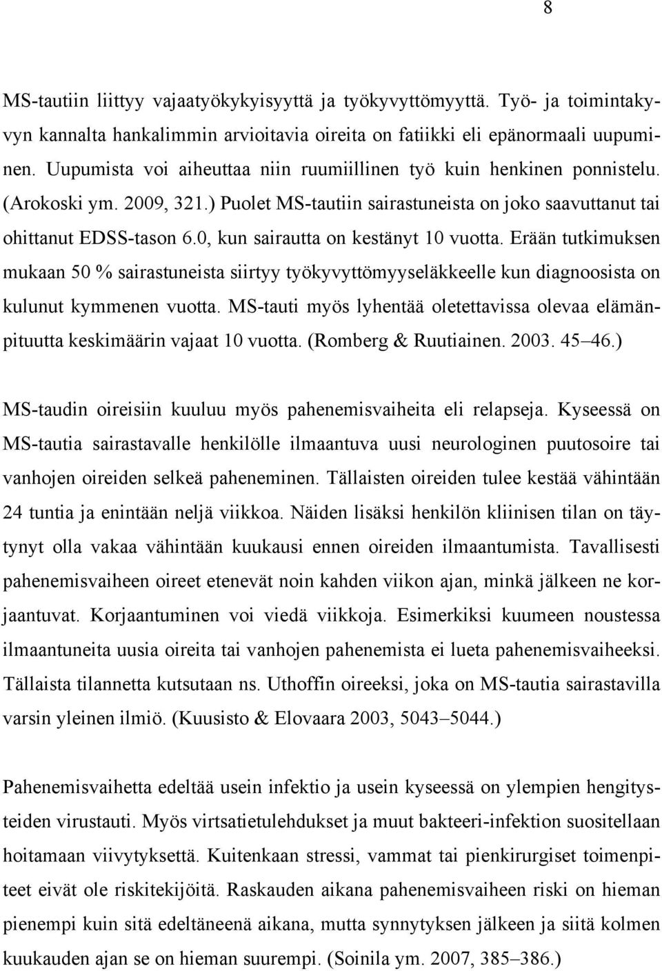 0, kun sairautta on kestänyt 10 vuotta. Erään tutkimuksen mukaan 50 % sairastuneista siirtyy työkyvyttömyyseläkkeelle kun diagnoosista on kulunut kymmenen vuotta.