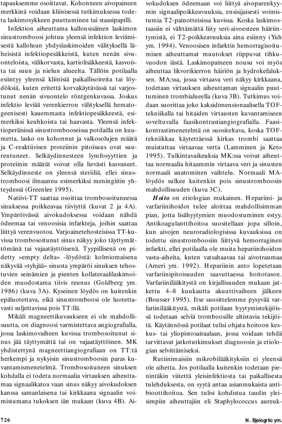 välikorvasta, kartiolisäkkeestä, kasvoista tai suun ja nielun alueelta.