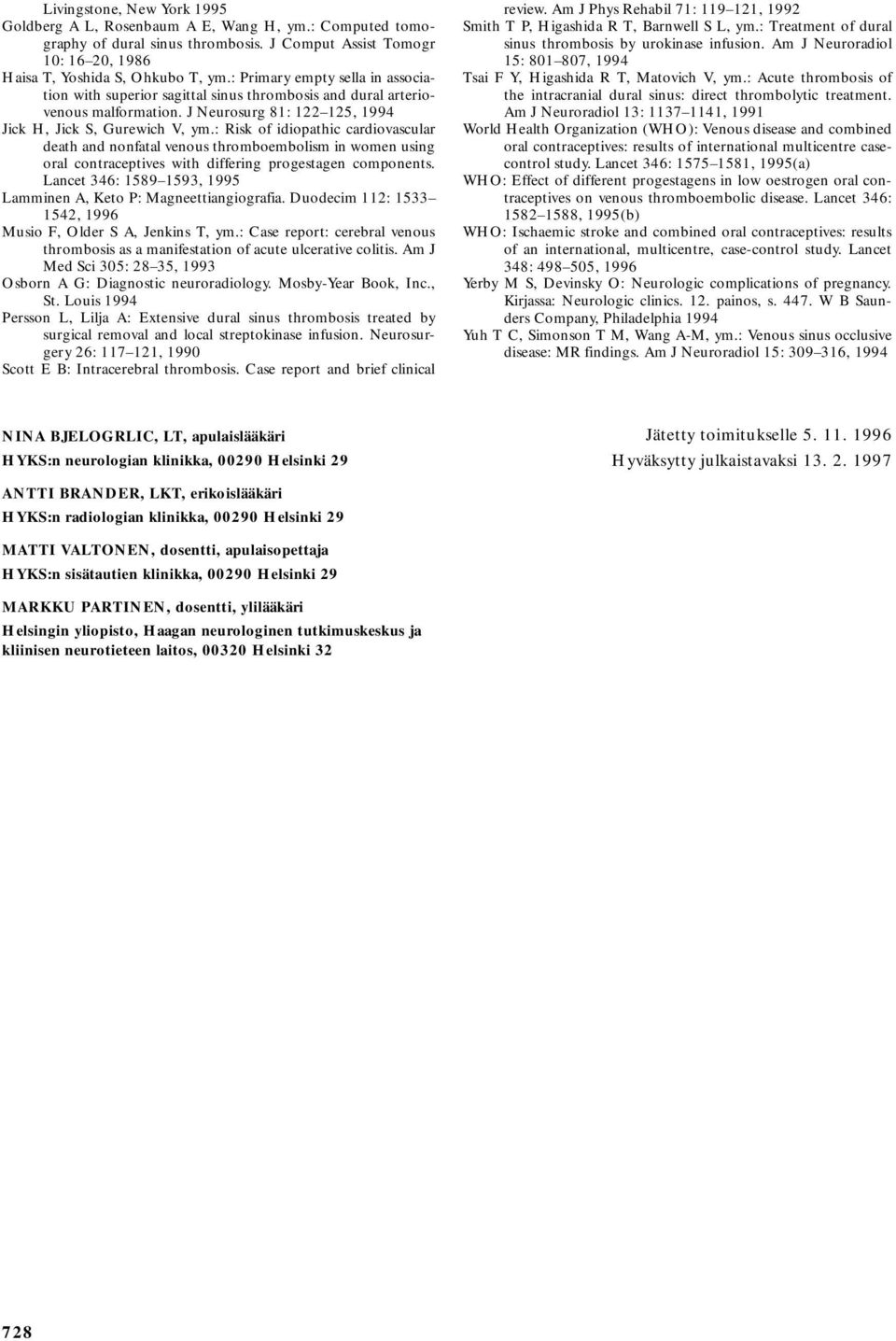 : Risk of idiopathic cardiovascular death and nonfatal venous thromboembolism in women using oral contraceptives with differing progestagen components.