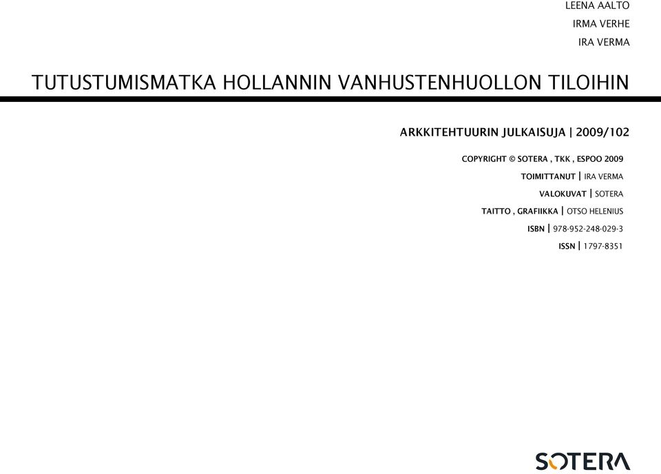 Copyright Sotera, TKK, Espoo 2009 TOImittanut Ira Verma VALOKUVAT