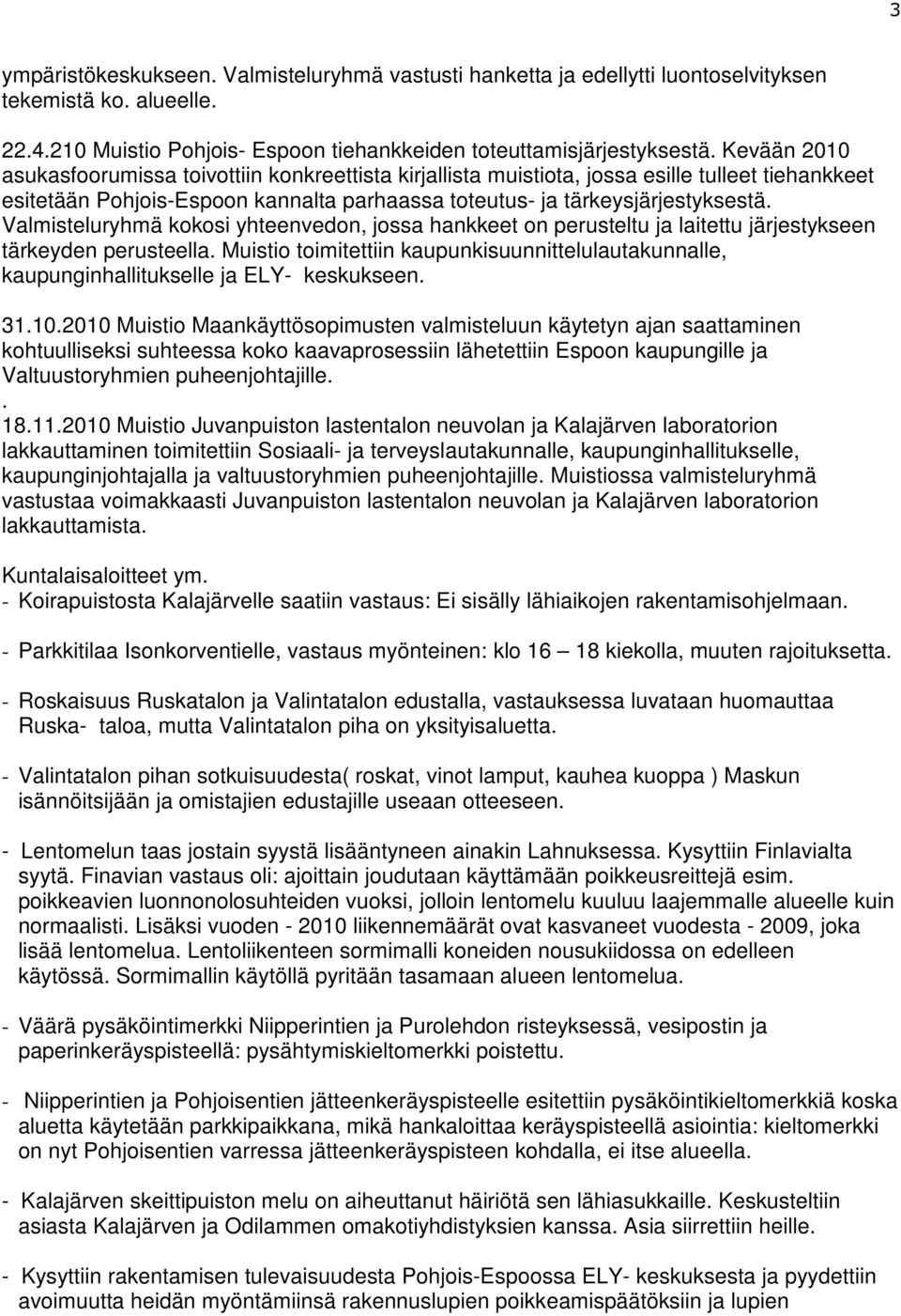 Valmisteluryhmä kokosi yhteenvedon, jossa hankkeet on perusteltu ja laitettu järjestykseen tärkeyden perusteella.