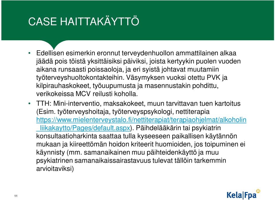 TTH: Mini-interventio, maksakokeet, muun tarvittavan tuen kartoitus (Esim. työterveyshoitaja, työterveyspsykologi, nettiterapia https://www.mielenterveystalo.