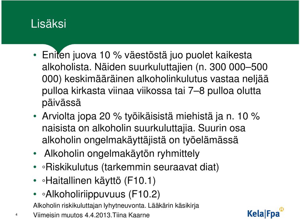 työikäisistä miehistä ja n. 10 % naisista on alkoholin suurkuluttajia.