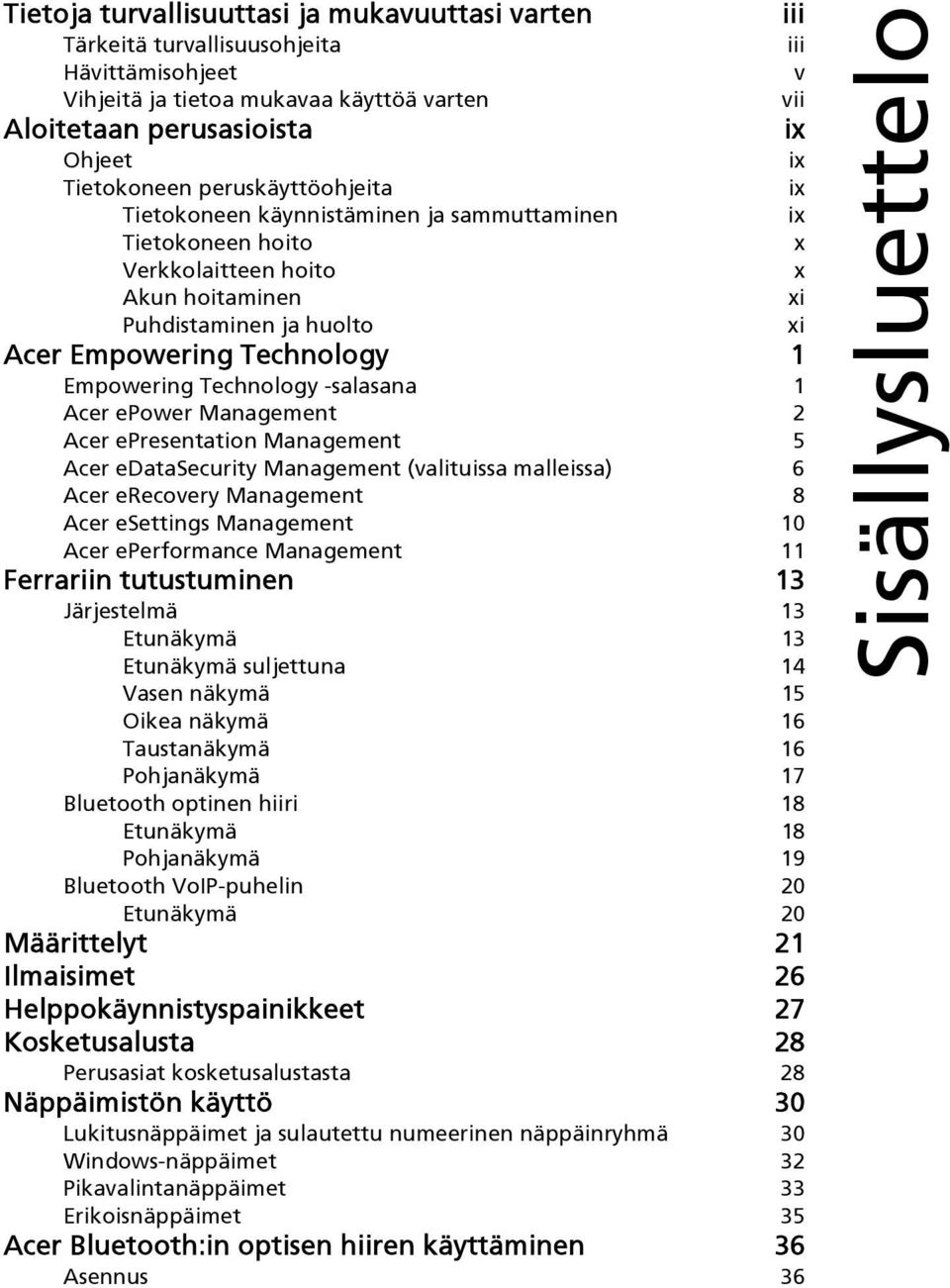 Technology -salasana 1 Acer epower Management 2 Acer epresentation Management 5 Acer edatasecurity Management (valituissa malleissa) 6 Acer erecovery Management 8 Acer esettings Management 10 Acer