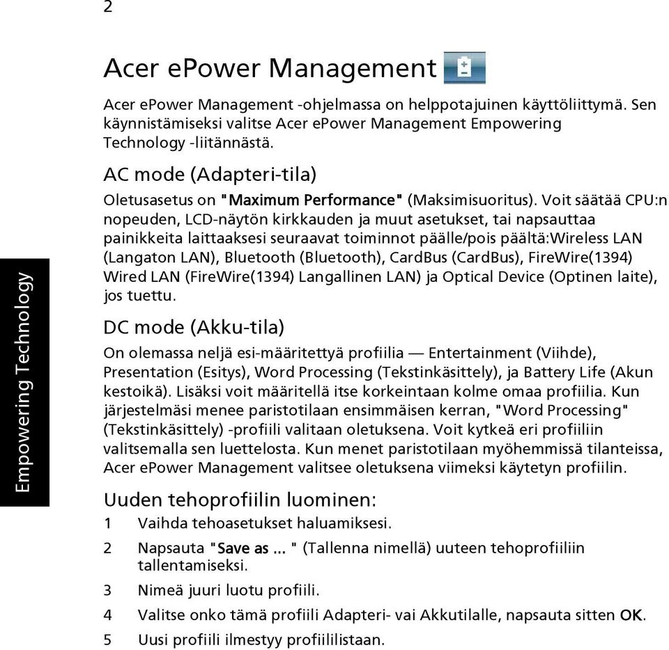 Voit säätää CPU:n nopeuden, LCD-näytön kirkkauden ja muut asetukset, tai napsauttaa painikkeita laittaaksesi seuraavat toiminnot päälle/pois päältä:wireless LAN (Langaton LAN), Bluetooth (Bluetooth),