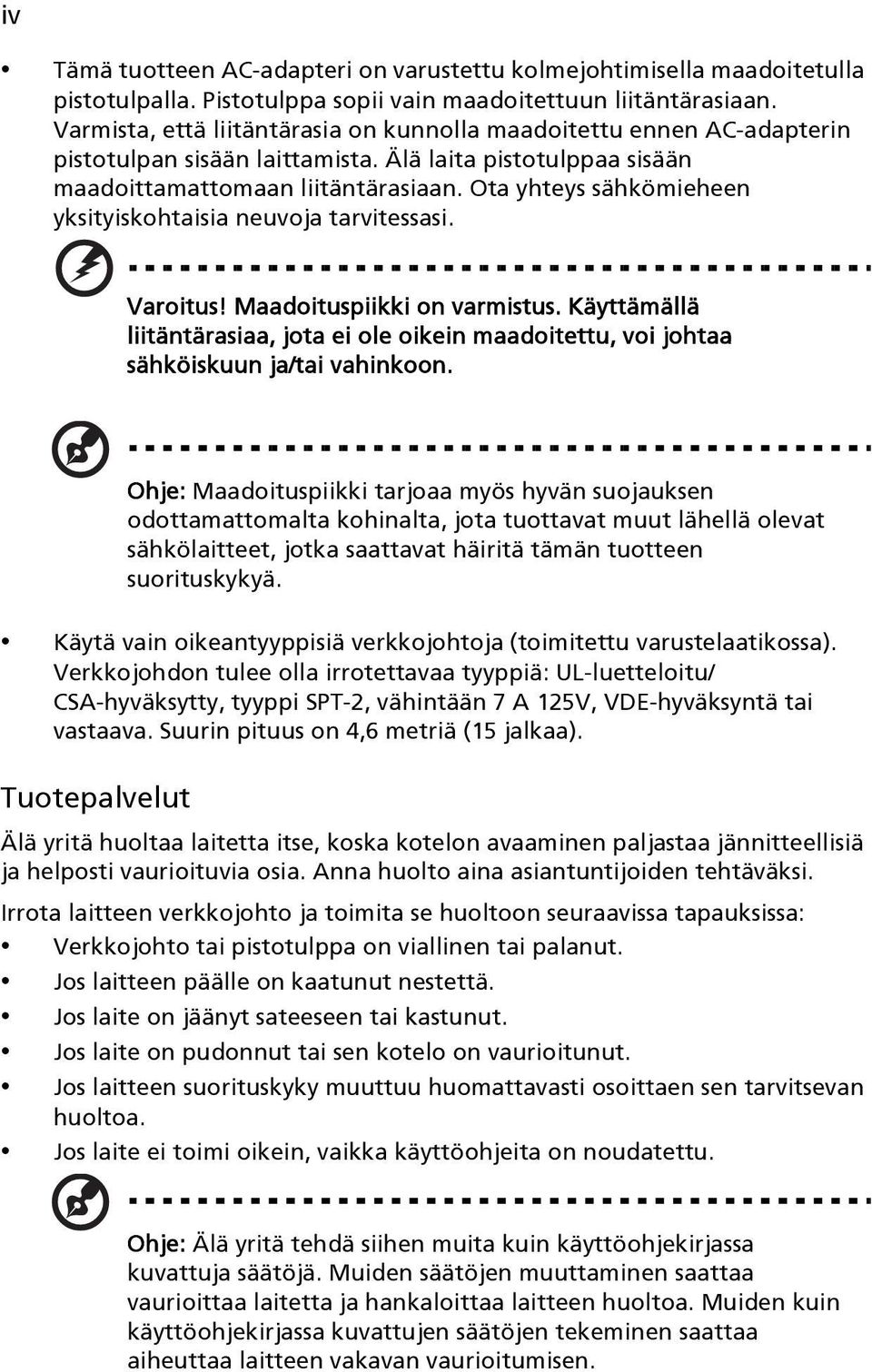 Ota yhteys sähkömieheen yksityiskohtaisia neuvoja tarvitessasi. Varoitus! Maadoituspiikki on varmistus.