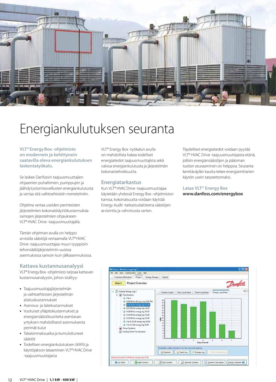 Ohjelma vertaa useiden perinteisten järjestelmien kokonaiskäyttökustannuksia samojen järjestelmien ohjaukseen VLT HVAC Drive -taajuusmuuttajalla.