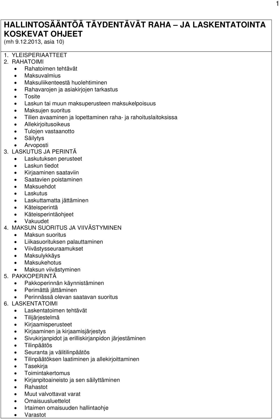 avaaminen ja lopettaminen raha- ja rahoituslaitoksissa Allekirjoitusoikeus Tulojen vastaanotto Säilytys Arvoposti 3.