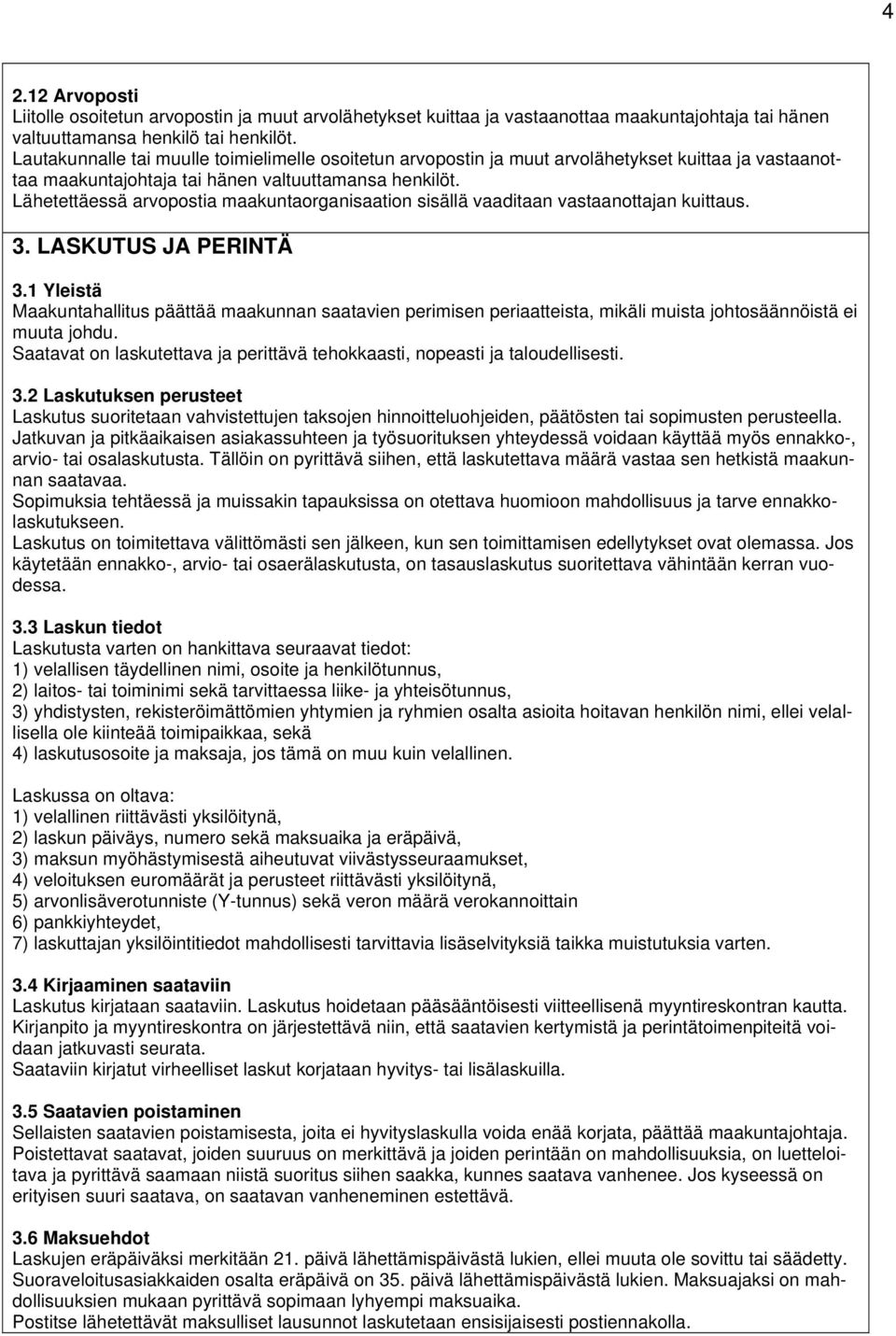 Lähetettäessä arvopostia maakuntaorganisaation sisällä vaaditaan vastaanottajan kuittaus. 3. LASKUTUS JA PERINTÄ 3.