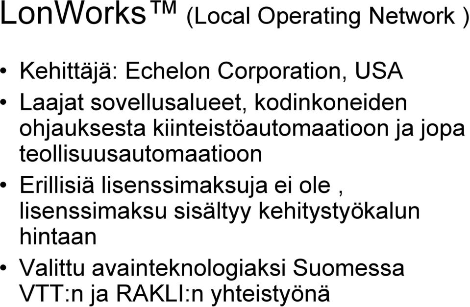 teollisuusautomaatioon Erillisiä lisenssimaksuja ei ole, lisenssimaksu sisältyy