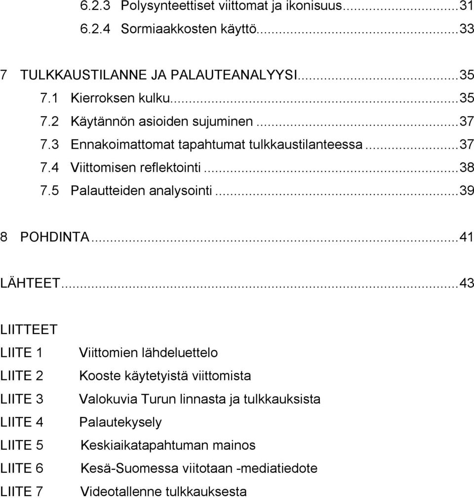 5 Palautteiden analysointi...39 8 POHDINTA...41 LÄHTEET.