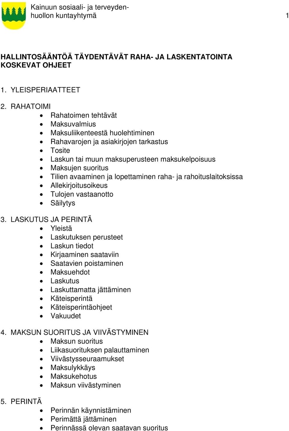 avaaminen ja lopettaminen raha- ja rahoituslaitoksissa Allekirjoitusoikeus Tulojen vastaanotto Säilytys 3.