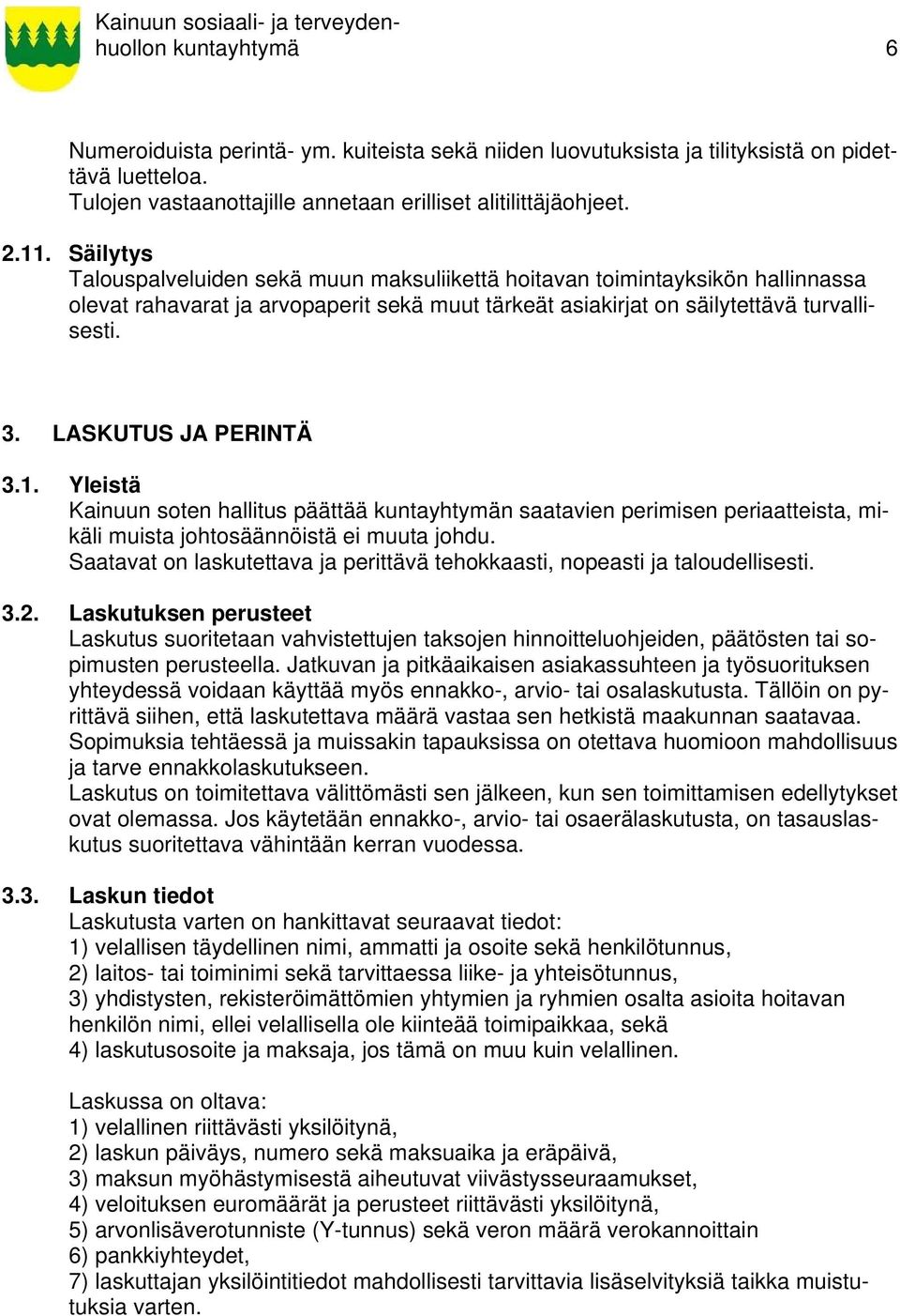 LASKUTUS JA PERINTÄ 3.1. Yleistä Kainuun soten hallitus päättää kuntayhtymän saatavien perimisen periaatteista, mikäli muista johtosäännöistä ei muuta johdu.