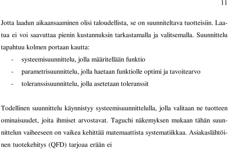 asetetaan toleranssit Todellinen suunnittelu käynnistyy systeemisuunnittelulla, jolla valitaan ne tuotteen ominaisuudet, joita ihmiset arvostavat.