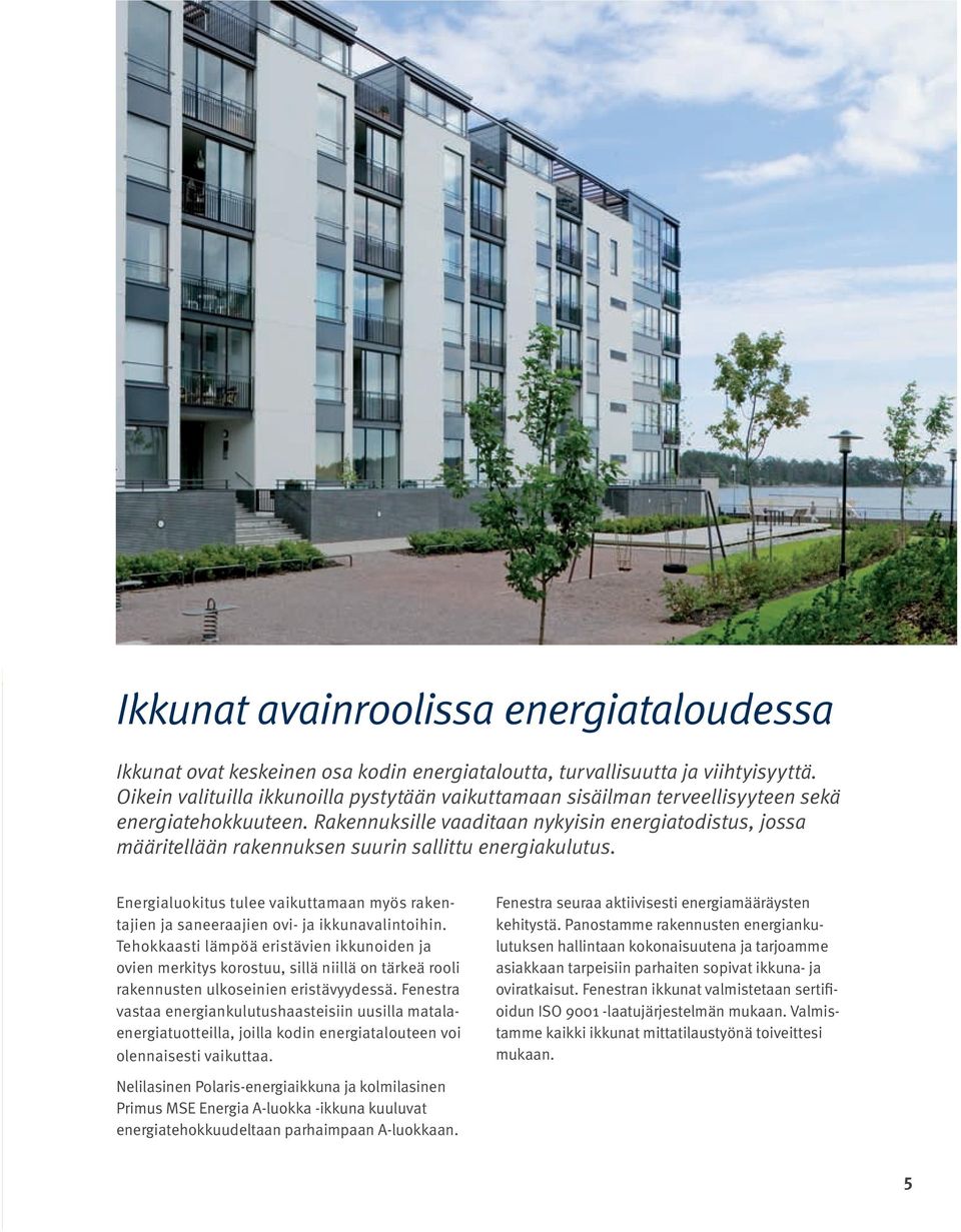 Rakennuksille vaaditaan nykyisin energiatodistus, jossa määritellään rakennuksen suurin sallittu energiakulutus.