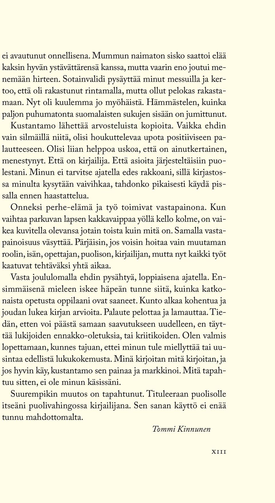 Hämmästelen, kuinka paljon puhumatonta suomalaisten sukujen sisään on jumittunut. Kustantamo lähettää arvosteluista kopioita.