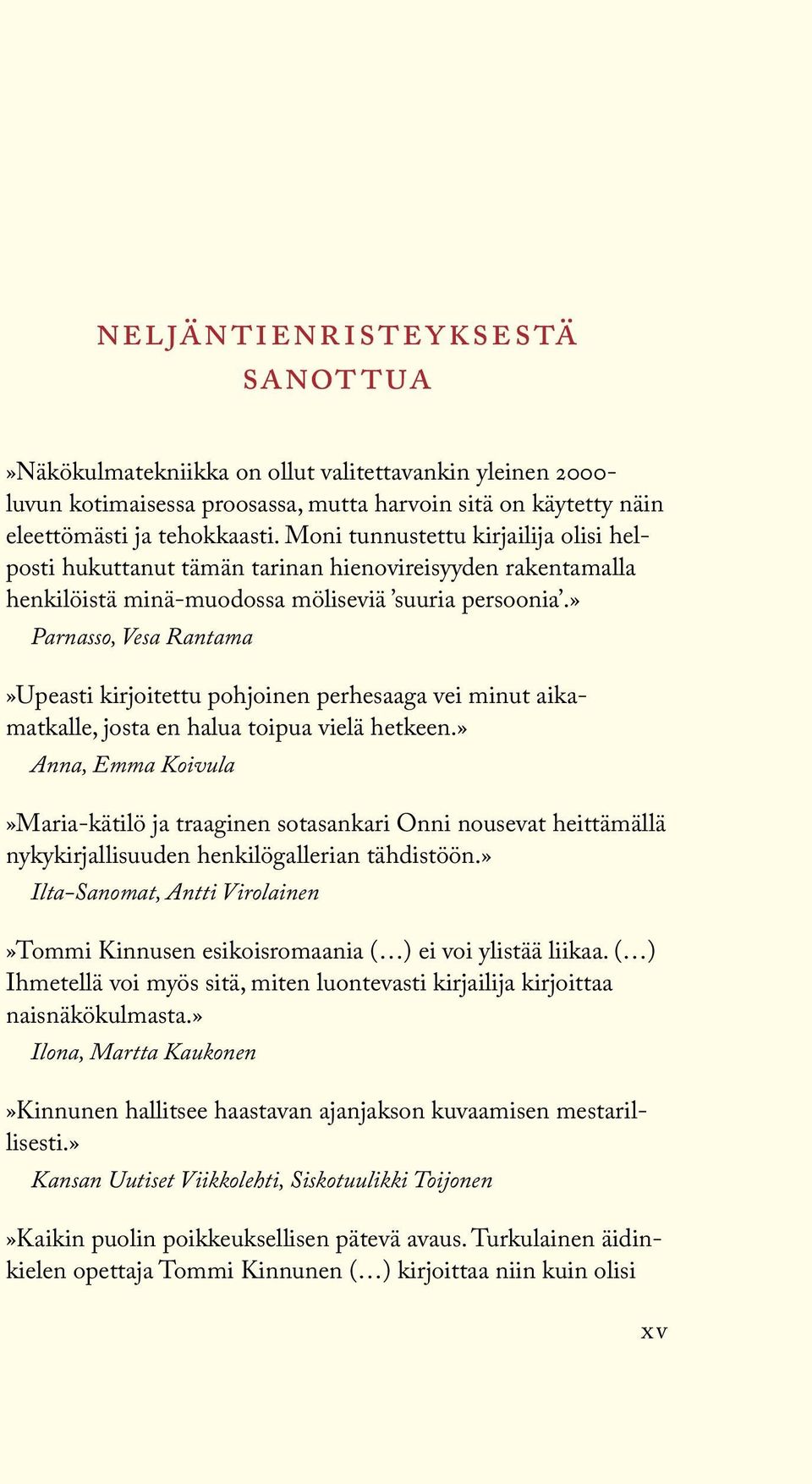 » Parnasso, Vesa Rantama»Upeasti kirjoitettu pohjoinen perhesaaga vei minut aikamatkalle, josta en halua toipua vielä hetkeen.